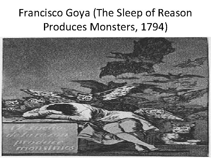 Francisco Goya (The Sleep of Reason Produces Monsters, 1794) 