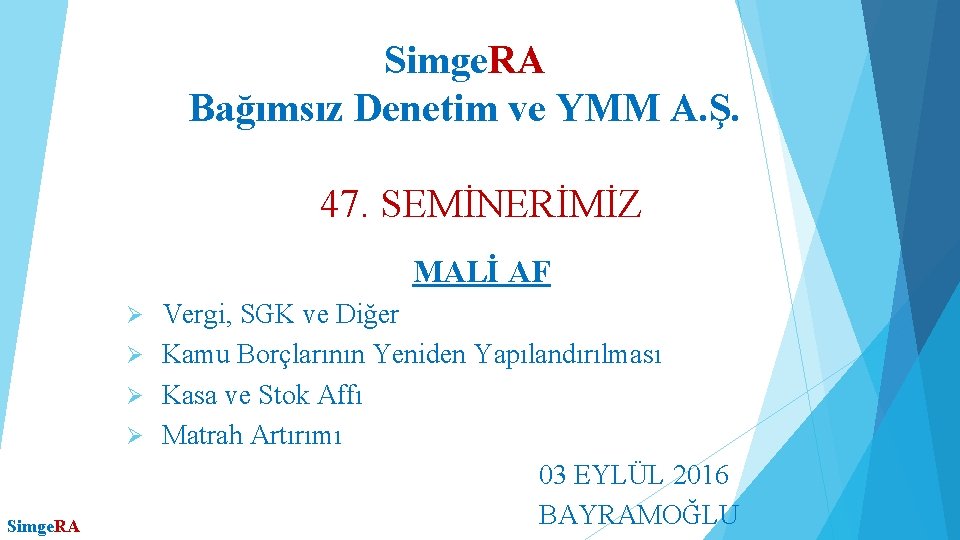 Simge. RA Bağımsız Denetim ve YMM A. Ş. 47. SEMİNERİMİZ MALİ AF Vergi, SGK