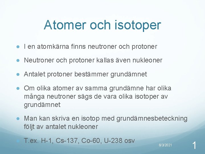 Atomer och isotoper ● I en atomkärna finns neutroner och protoner ● Neutroner och