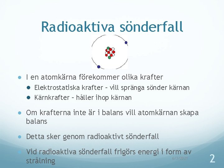 Radioaktiva sönderfall ● I en atomkärna förekommer olika krafter ● Elektrostatiska krafter – vill