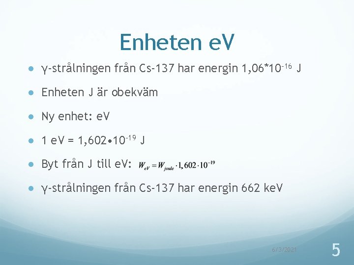 Enheten e. V ● γ-strålningen från Cs-137 har energin 1, 06*10 -16 J ●