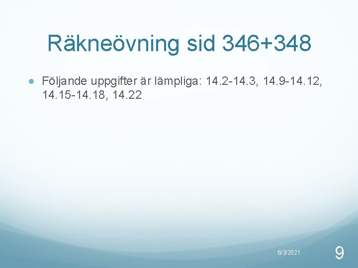 Räkneövning sid 346+348 ● Följande uppgifter är lämpliga: 14. 2 -14. 3, 14. 9