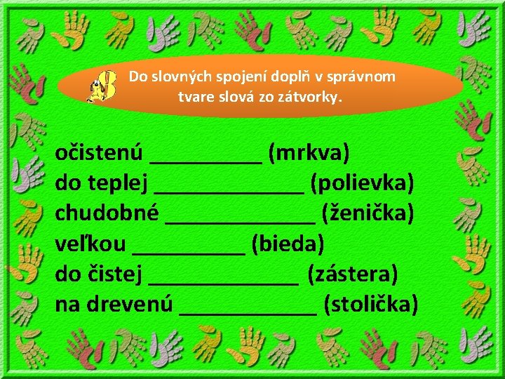 Do slovných spojení doplň v správnom tvare slová zo zátvorky. očistenú _____ (mrkva) do