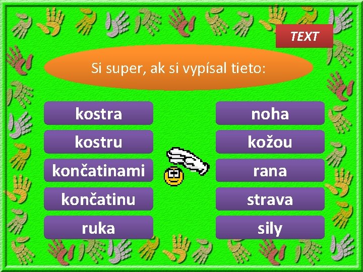 TEXT Vypíš z textu podstatné Si super, ak si vypísal tieto: mená ženského rodu.