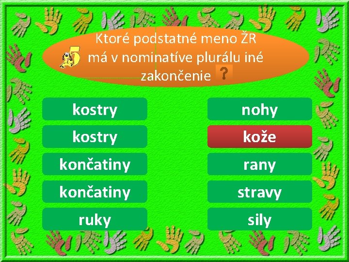 Ktoré podstatné meno ŽR má v nominatíve plurálu iné zakončenie kostra kostry noha nohy