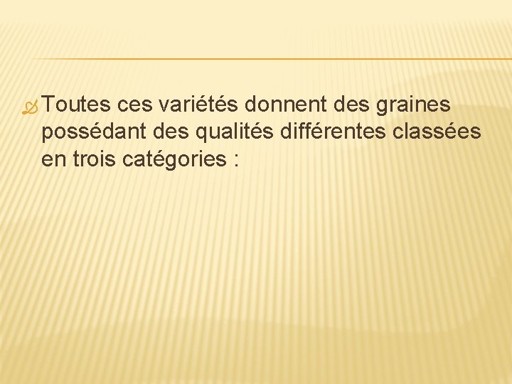  Toutes ces variétés donnent des graines possédant des qualités différentes classées en trois