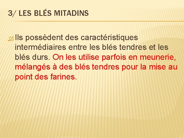 3/ LES BLÉS MITADINS Ils possèdent des caractéristiques intermédiaires entre les blés tendres et