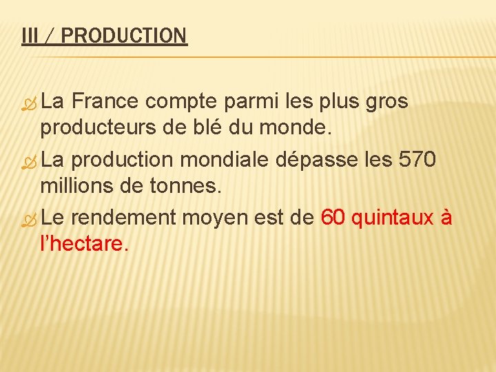 III / PRODUCTION La France compte parmi les plus gros producteurs de blé du