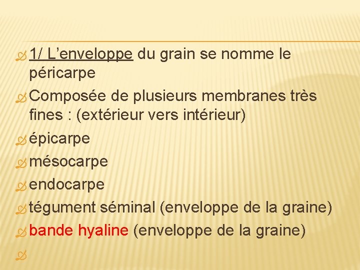  1/ L’enveloppe du grain se nomme le péricarpe Composée de plusieurs membranes très