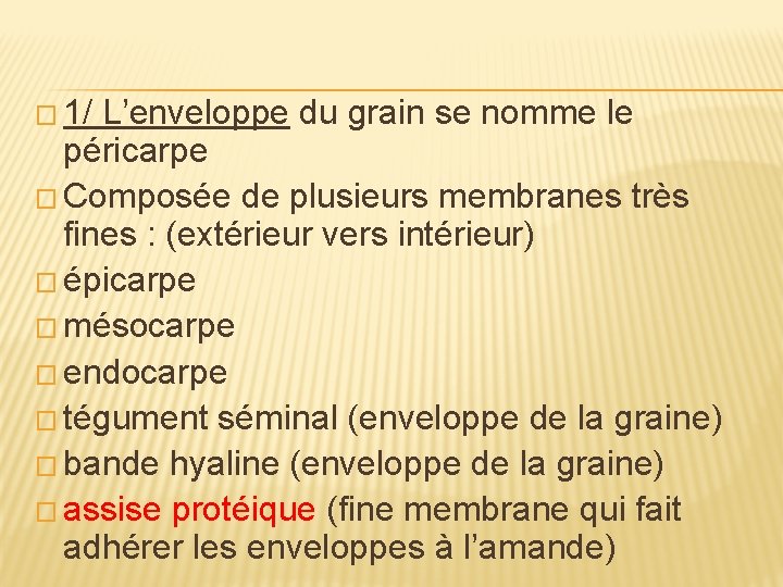 � 1/ L’enveloppe du grain se nomme le péricarpe � Composée de plusieurs membranes