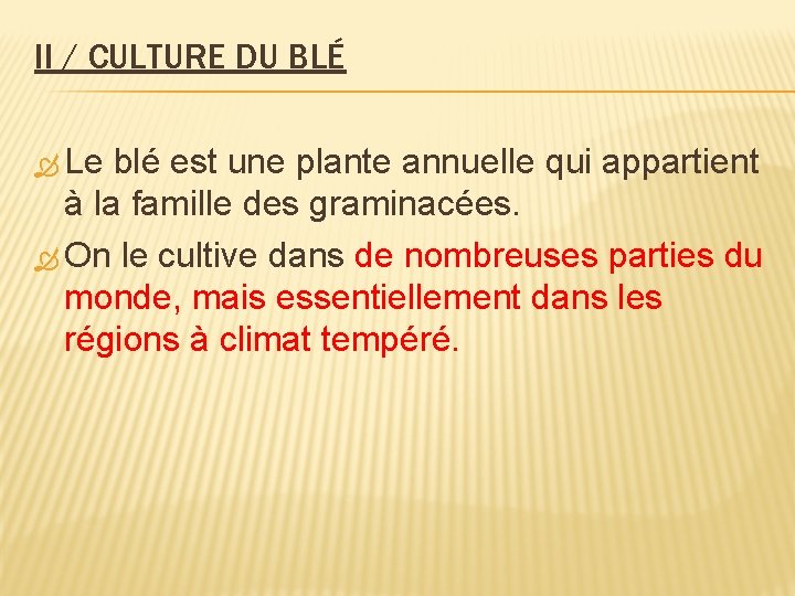 II / CULTURE DU BLÉ Le blé est une plante annuelle qui appartient à