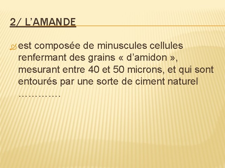 2/ L’AMANDE est composée de minuscules cellules renfermant des grains « d’amidon » ,