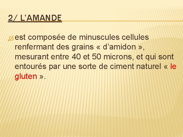 2/ L’AMANDE est composée de minuscules cellules renfermant des grains « d’amidon » ,