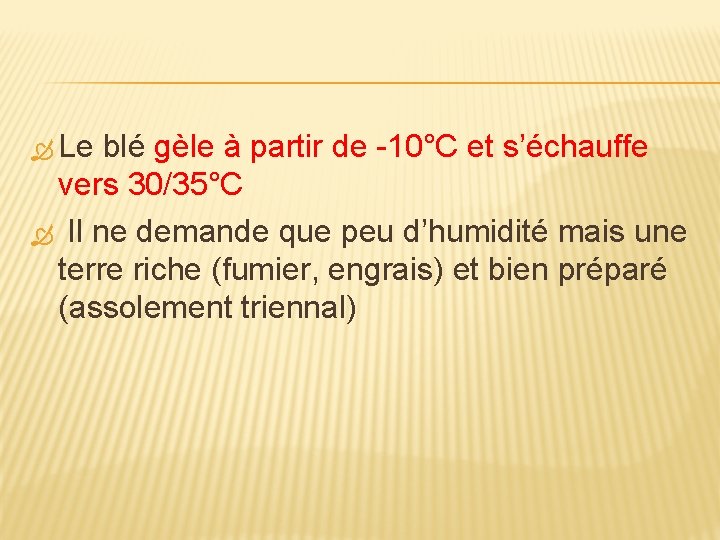  Le blé gèle à partir de -10°C et s’échauffe vers 30/35°C Il ne