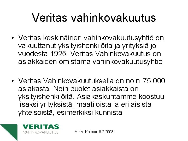 Veritas vahinkovakuutus • Veritas keskinäinen vahinkovakuutusyhtiö on vakuuttanut yksityishenkilöitä ja yrityksiä jo vuodesta 1925.