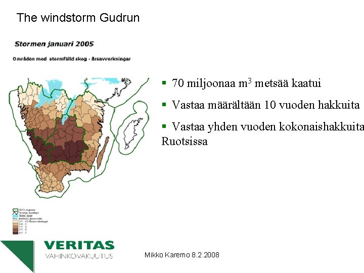 The windstorm Gudrun § 70 miljoonaa m 3 metsää kaatui § Vastaa määrältään 10