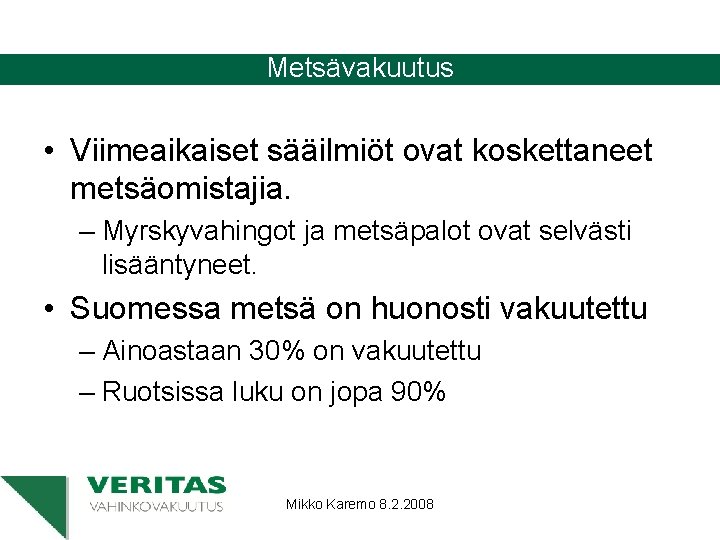 Metsävakuutus • Viimeaikaiset sääilmiöt ovat koskettaneet metsäomistajia. – Myrskyvahingot ja metsäpalot ovat selvästi lisääntyneet.