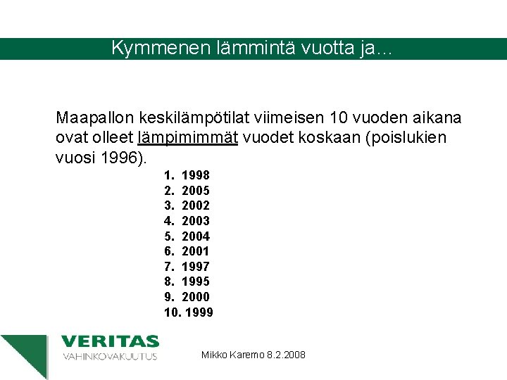 Kymmenen lämmintä vuotta ja… Maapallon keskilämpötilat viimeisen 10 vuoden aikana ovat olleet lämpimimmät vuodet