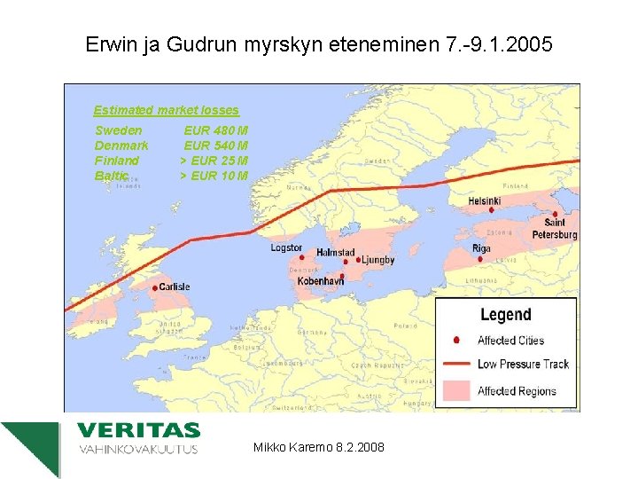 Erwin ja Gudrun myrskyn eteneminen 7. -9. 1. 2005 Estimated market losses Sweden Denmark