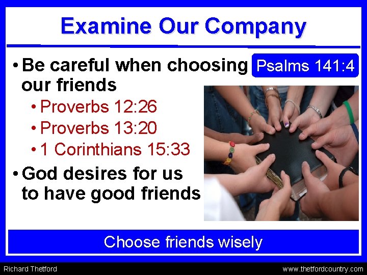 Examine Our Company • Be careful when choosing Psalms 141: 4 our friends •