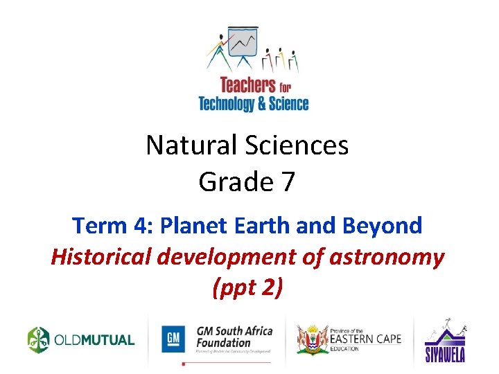 Natural Sciences Grade 7 Term 4: Planet Earth and Beyond Historical development of astronomy