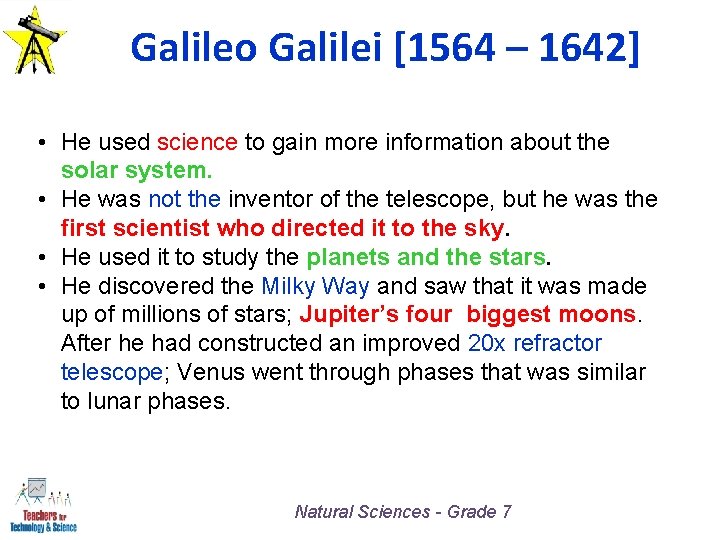 Galileo Galilei [1564 – 1642] • He used science to gain more information about