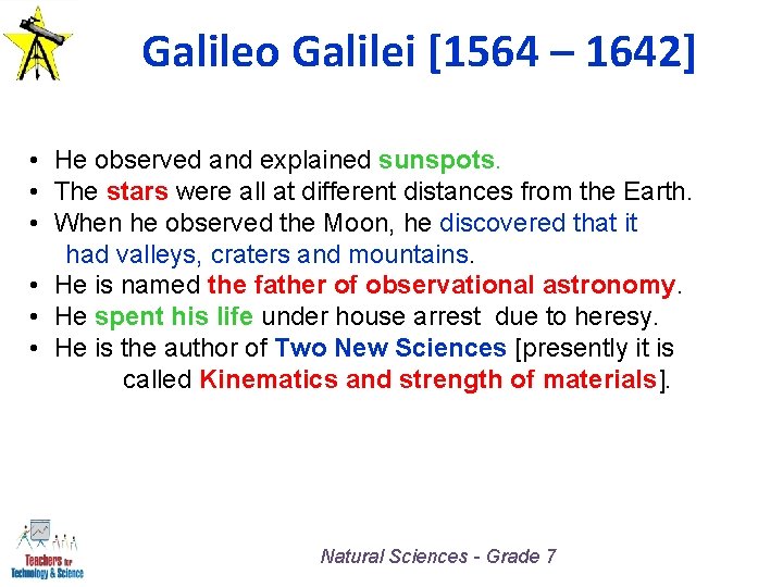 Galileo Galilei [1564 – 1642] • He observed and explained sunspots. • The stars