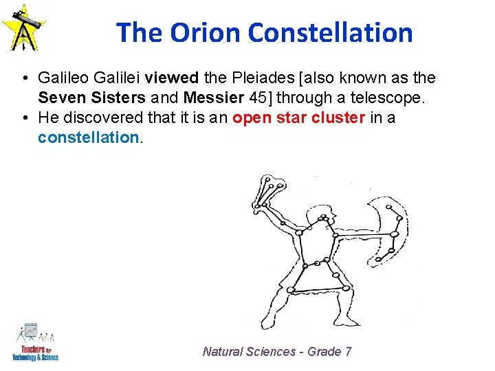 The Orion Constellation • Galileo Galilei viewed the Pleiades [also known as the Seven