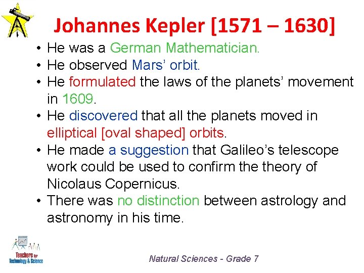 Johannes Kepler [1571 – 1630] • He was a German Mathematician. • He observed