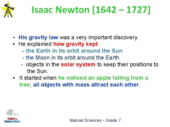 Isaac Newton [1642 – 1727] • His gravity law was a very important discovery.