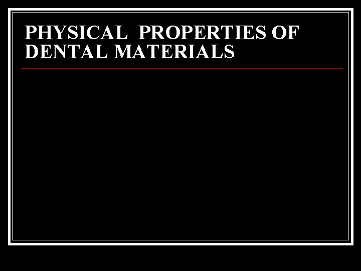 PHYSICAL PROPERTIES OF DENTAL MATERIALS 