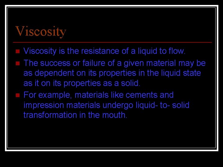 Viscosity n n n Viscosity is the resistance of a liquid to flow. The