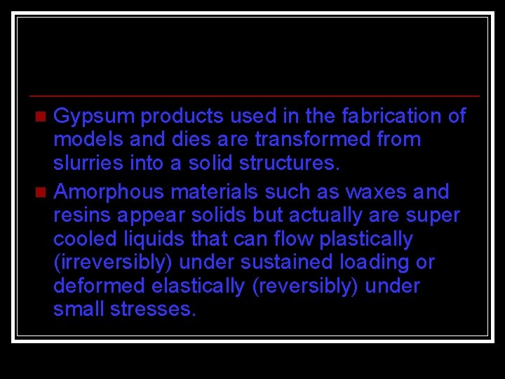 Gypsum products used in the fabrication of models and dies are transformed from slurries