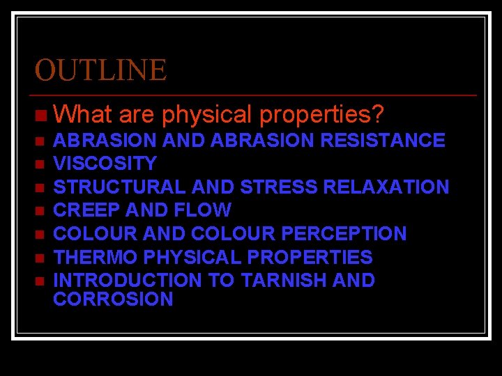 OUTLINE n What are physical properties? n ABRASION AND ABRASION RESISTANCE n VISCOSITY n