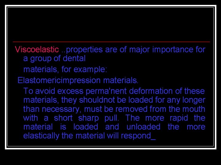 Viscoelastic. . properties are of major importance for a group of dental materials, for