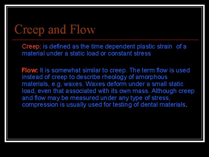 Creep and Flow Creep: is defined as the time dependent plastic strain of a