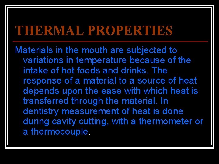 THERMAL PROPERTIES Materials in the mouth are subjected to variations in temperature because of