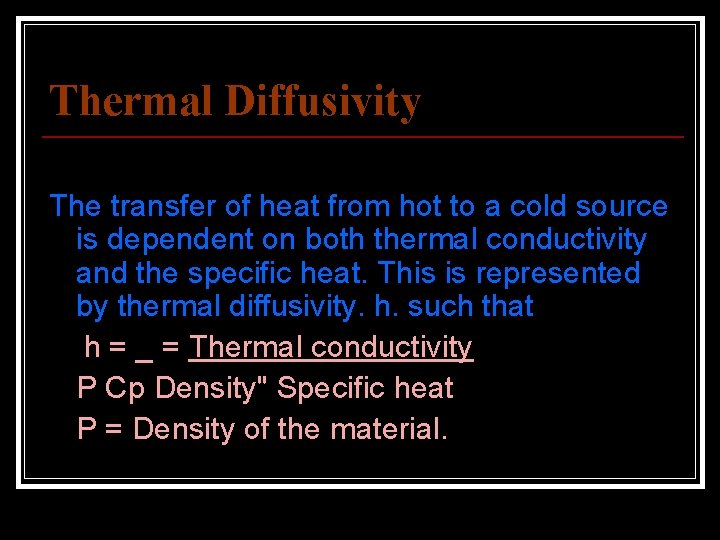 Thermal Diffusivity The transfer of heat from hot to a cold source is dependent