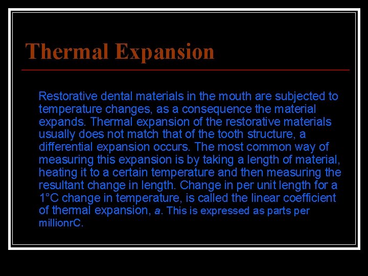 Thermal Expansion Restorative dental materials in the mouth are subjected to temperature changes, as