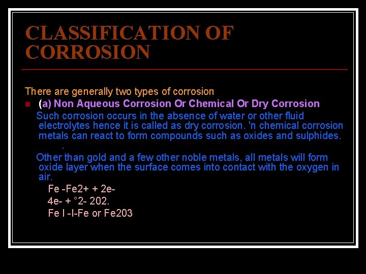 CLASSIFICATION OF CORROSION There are generally two types of corrosion n (a) Non Aqueous