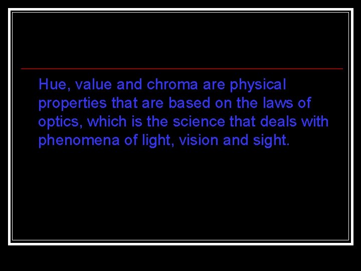 Hue, value and chroma are physical properties that are based on the laws of