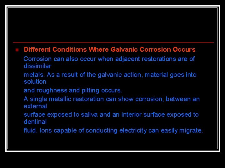 n Different Conditions Where Galvanic Corrosion Occurs Corrosion can also occur when adjacent restorations