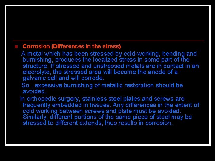 n Corrosion (Differences in the stress) A metal which has been stressed by cold