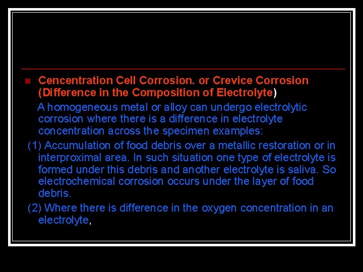 Cencentration Cell Corrosion. or Crevice Corrosion (Difference in the Composition of Electrolyte) A homogeneous