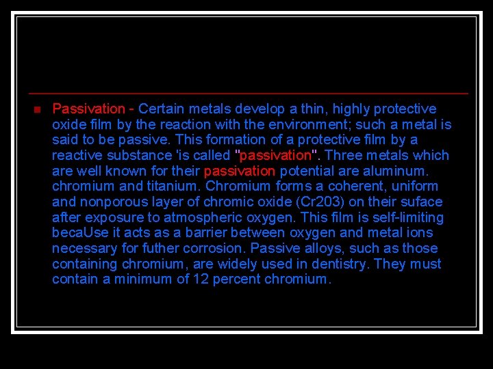 n Passivation Certain metals develop a thin, highly protective oxide film by the reaction