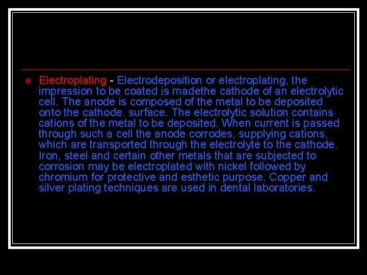 n Electroplating Electrodeposition or electroplating, the impression to be coated is rnadethe cathode of