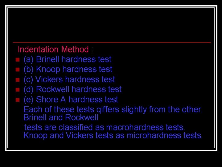 Indentation Method : n (a) Brinell hardness test n (b) Knoop hardness test n