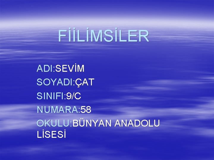 FİİLİMSİLER ADI: SEVİM SOYADI: ÇAT SINIFI: 9/C NUMARA: 58 OKULU: BÜNYAN ANADOLU LİSESİ 