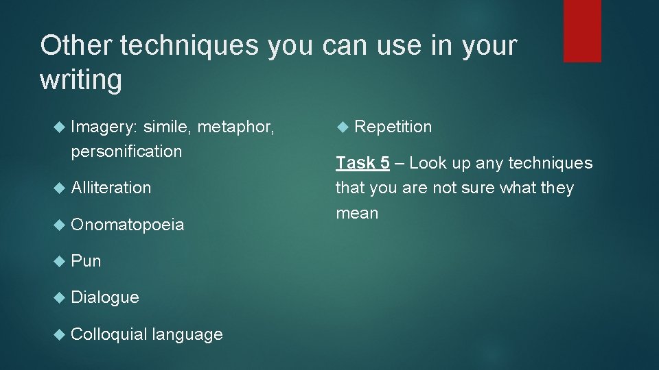 Other techniques you can use in your writing Imagery: simile, metaphor, personification Alliteration Onomatopoeia