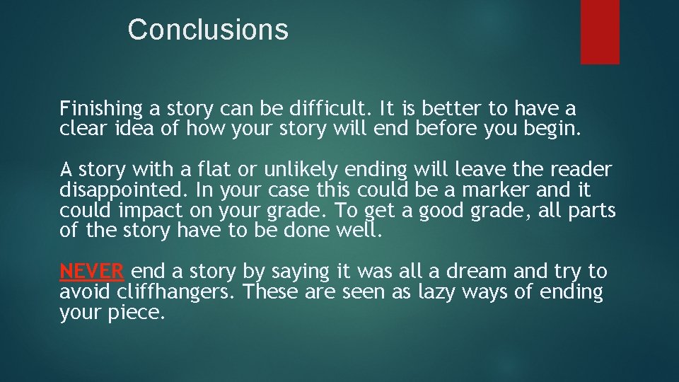 Conclusions Finishing a story can be difficult. It is better to have a clear